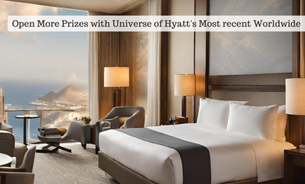 Open More Prizes with Universe of Hyatt’s Most recent Worldwide