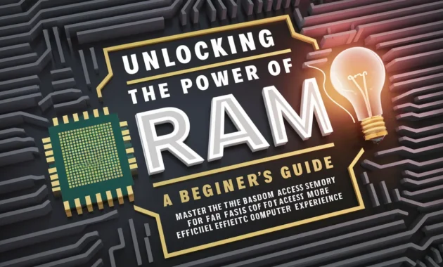 Unlocking the Power of RAM: A Beginner’s Guide